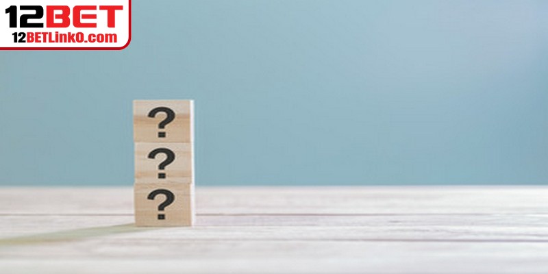 Khuyến Mãi 12BET - Cập Nhật Ưu Đãi Hấp Dẫn Cho Người Chơi 9 Một số câu hỏi liên quan đến đăng ký 12BET
