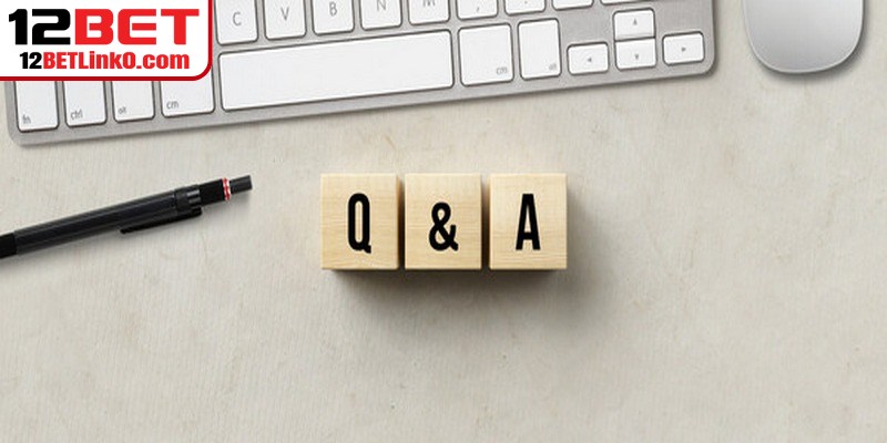 Một số câu hỏi liên quan đến đánh giá 12BET