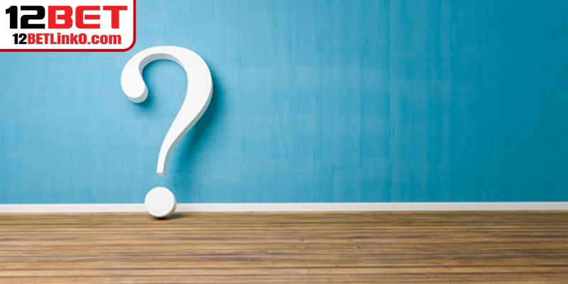 Câu hỏi thường gặp về điều khoản sử dụng 12BET
